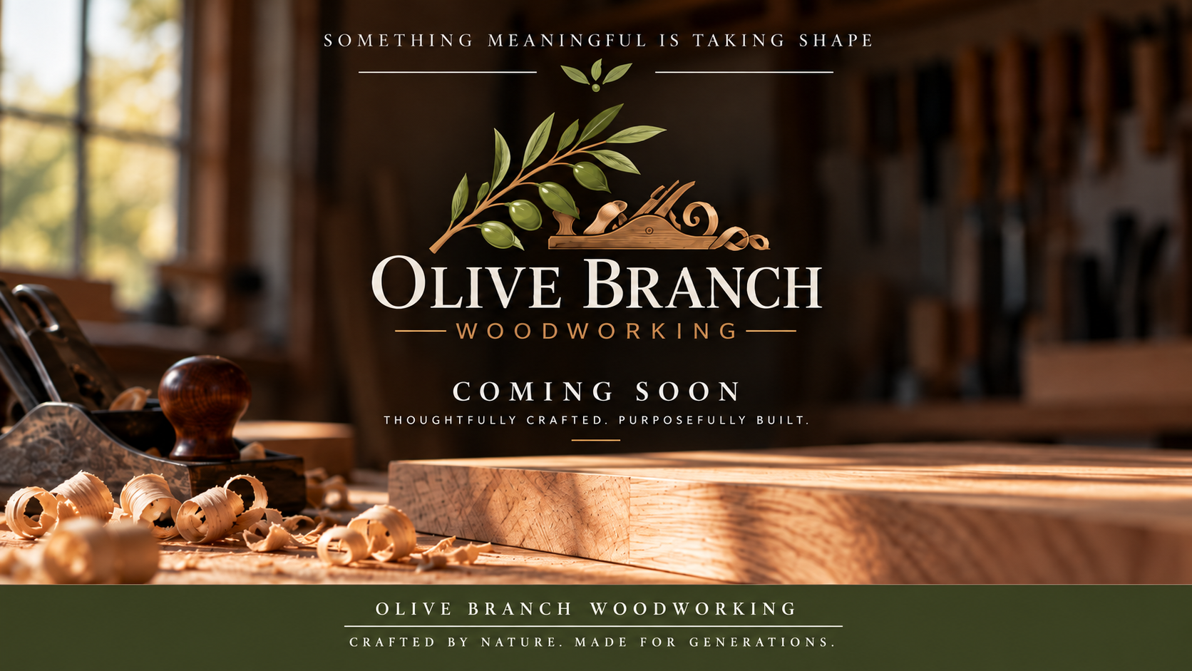 Olive Branch Woodworking. Something Meaningful Is Taking Shape. Coming Soon. Thoughtfully Crafted. Purposefully Built. Crafted by Nature. Made for Generations.